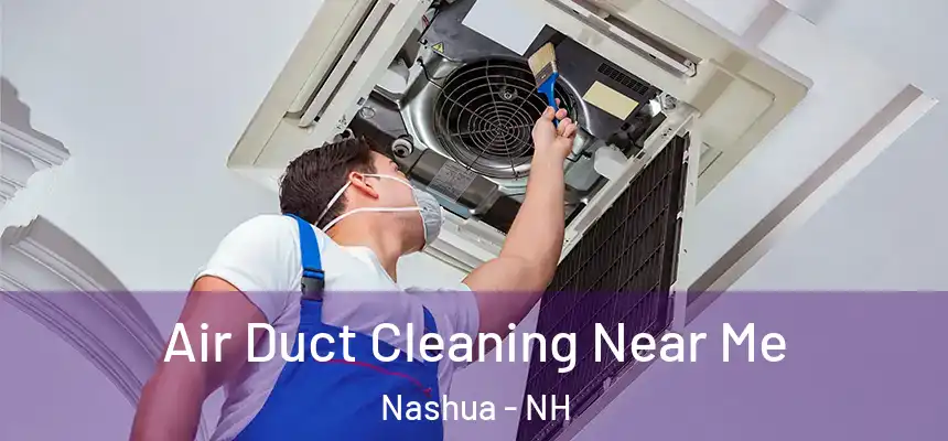  Air Duct Cleaning Near Me Nashua - NH