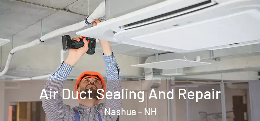 Air Duct Sealing And Repair Nashua - NH