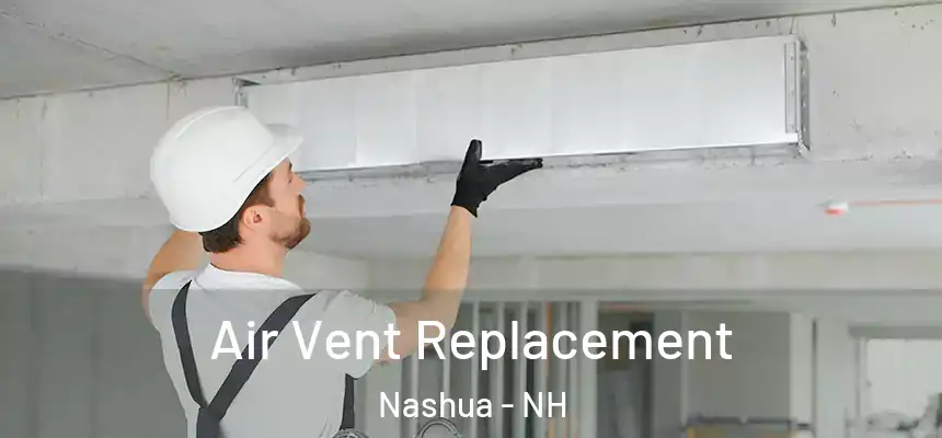 Air Vent Replacement Nashua - NH