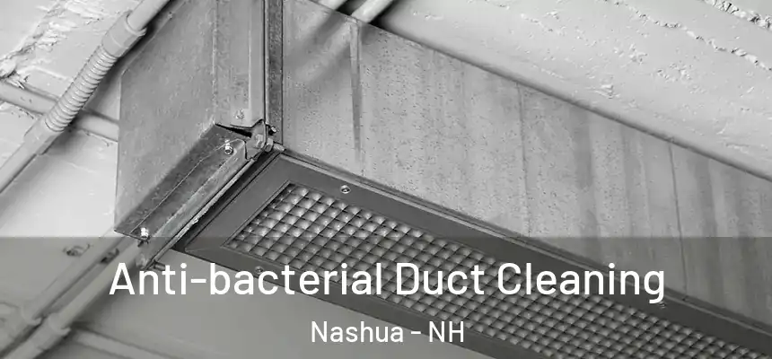  Anti-bacterial Duct Cleaning Nashua - NH