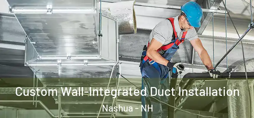  Custom Wall-Integrated Duct Installation Nashua - NH