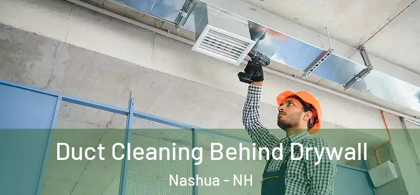 Duct Cleaning Behind Drywall Nashua - NH