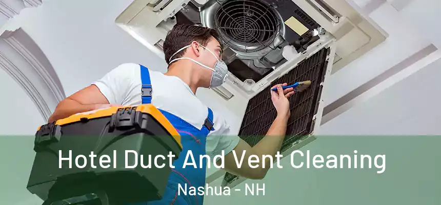  Hotel Duct And Vent Cleaning Nashua - NH