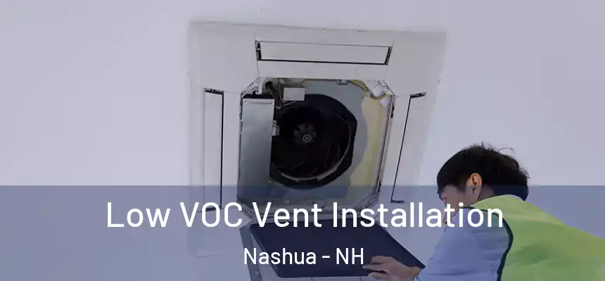 Low VOC Vent Installation Nashua - NH