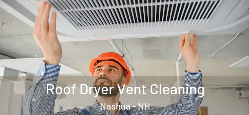  Roof Dryer Vent Cleaning Nashua - NH