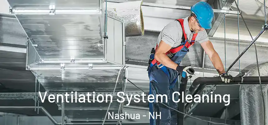 Ventilation System Cleaning Nashua - NH